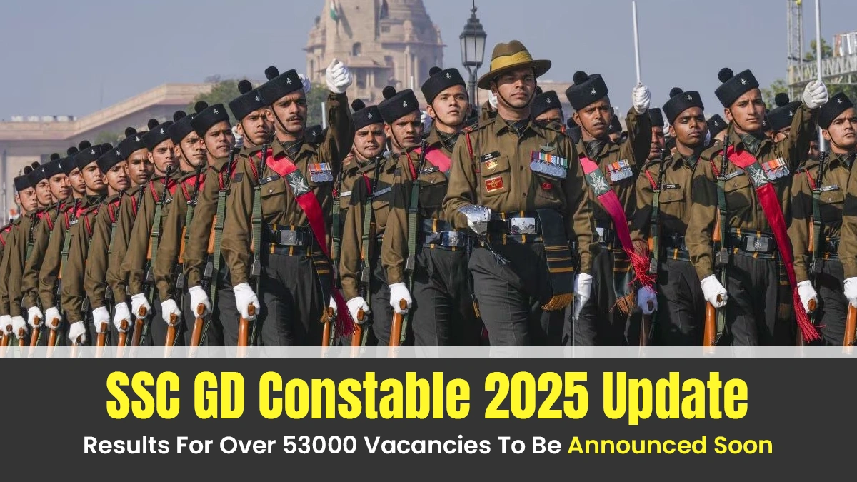 SSC GD Constable 2025 Update Results For Over 53000 Vacancies To Be Announced Soon.webp